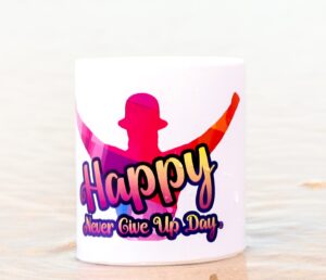 Happy Never Give Up Day